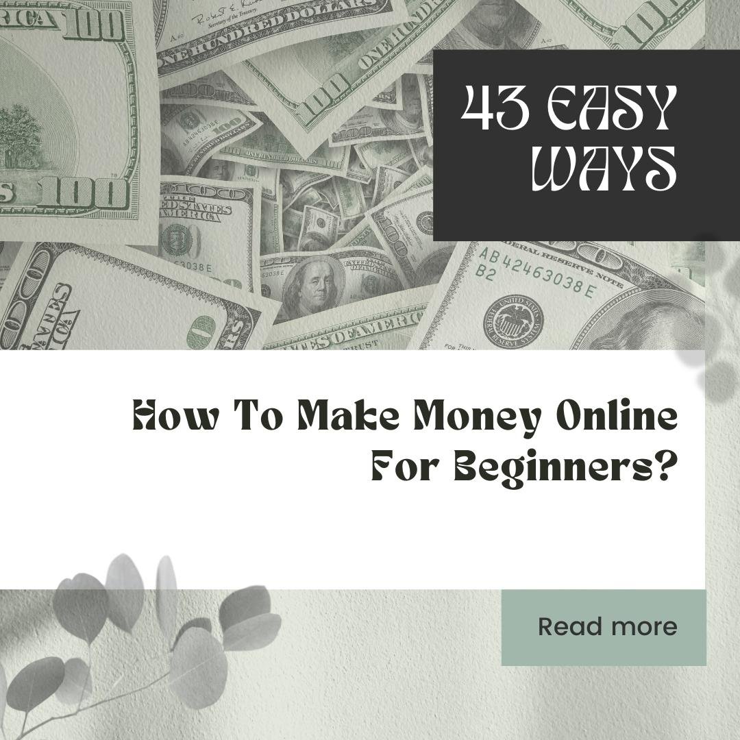 How To Make Money Online For Beginners (43 Easy Ways)