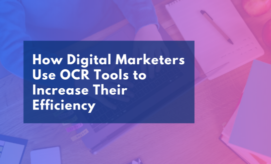 How Digital Marketers Use OCR Tools to Increase Their Efficiency